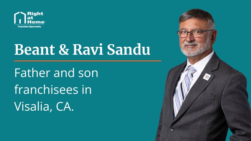 Headshot of Right at Home franchisee Beant Sandu next to text that says "Father and son franchisees in Visalia, CA